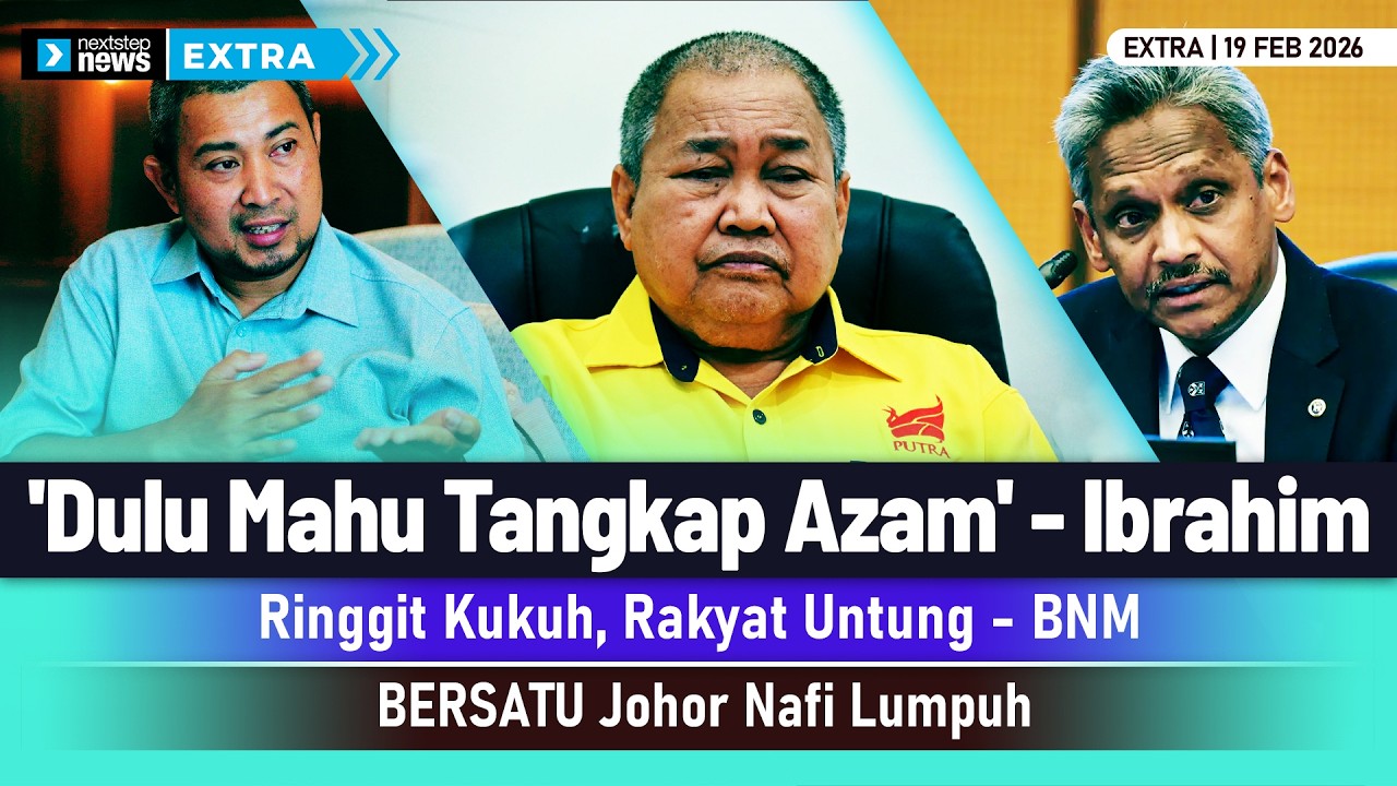 GEMPAR! 'Dulu Mahu Tangkap Azam' - Ibrahim | Ringgit Kukuh, Rakyat Untung - BNM | BERSATU Johor...