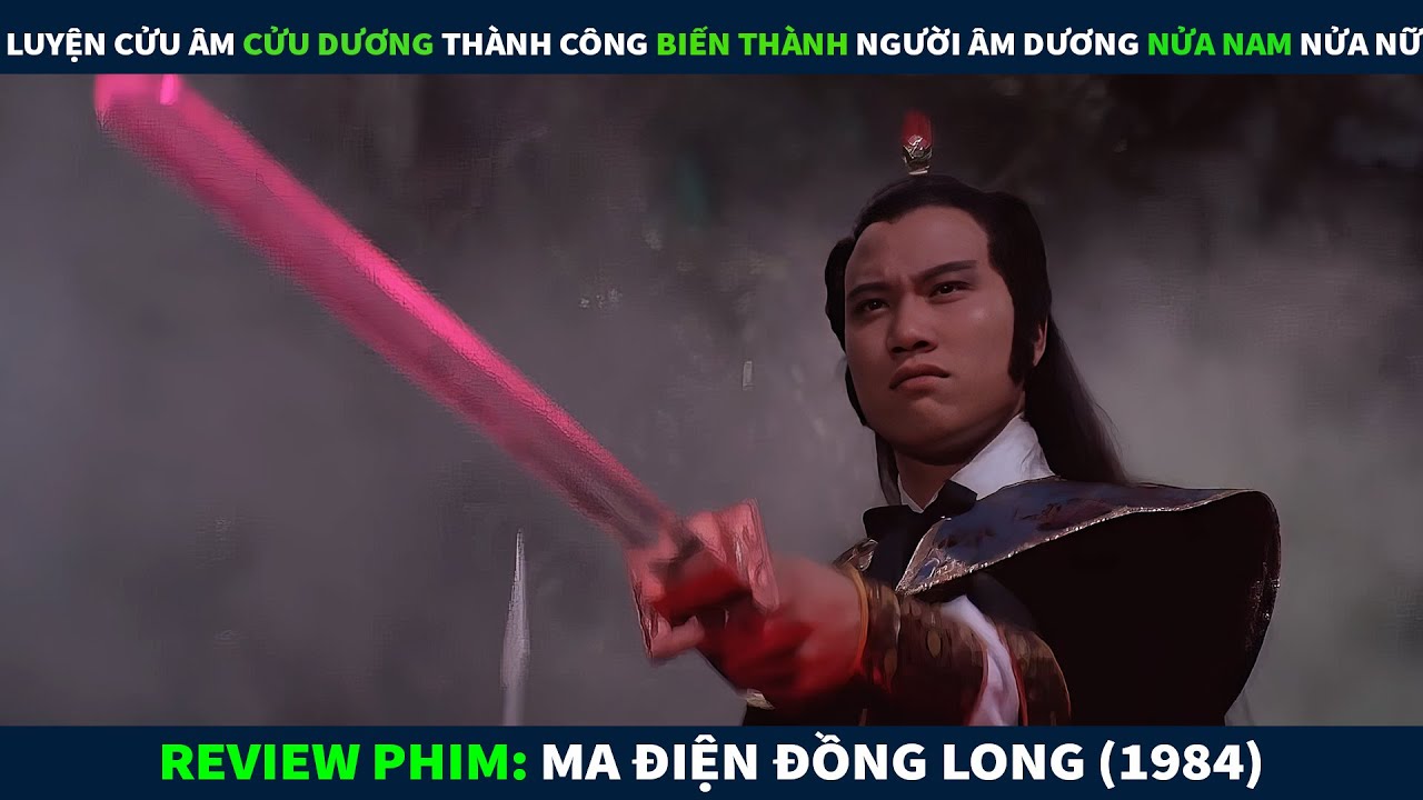 Review Phim Võ Thuật || Luyện Cửu Âm Cửu Dương Thành Công Biến Thành Người Âm Dương Nửa Nam Nửa Nữ