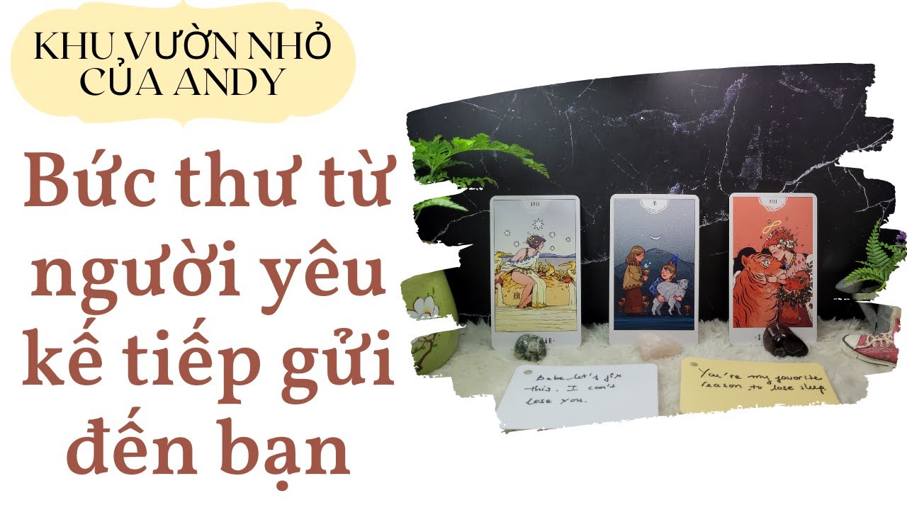 Chọn 1 tụ bài Tarot - Bức thư từ người yêu kế tiếp gửi đến bạn - Alo Andy
