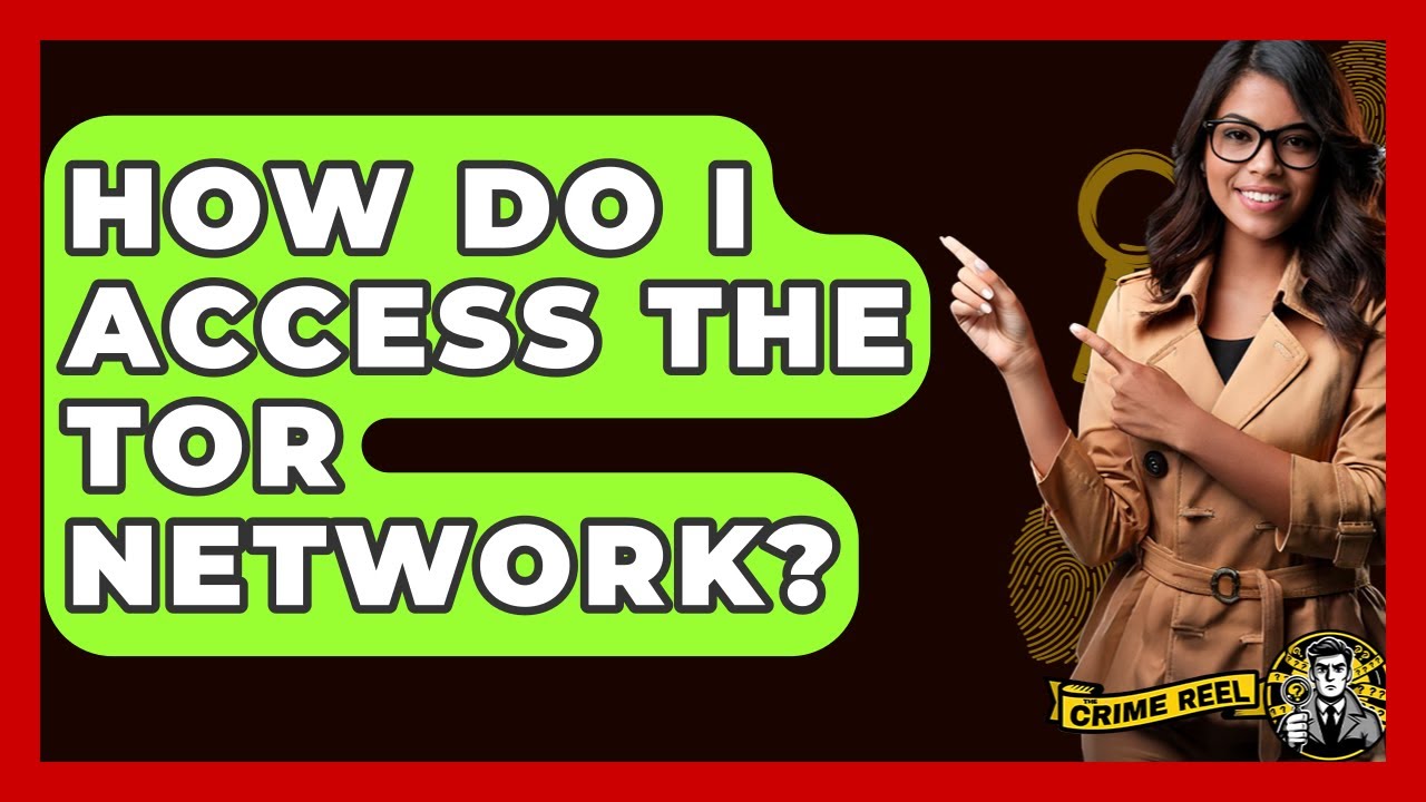 How Do I Access The Tor Network? - The Crime Reel