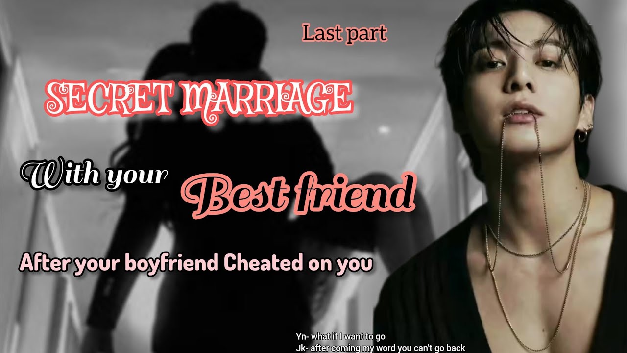 4/4 SECRET MARRIAGE with your best friend after your bf cheated on you ..#btsjungkook #jungkookff