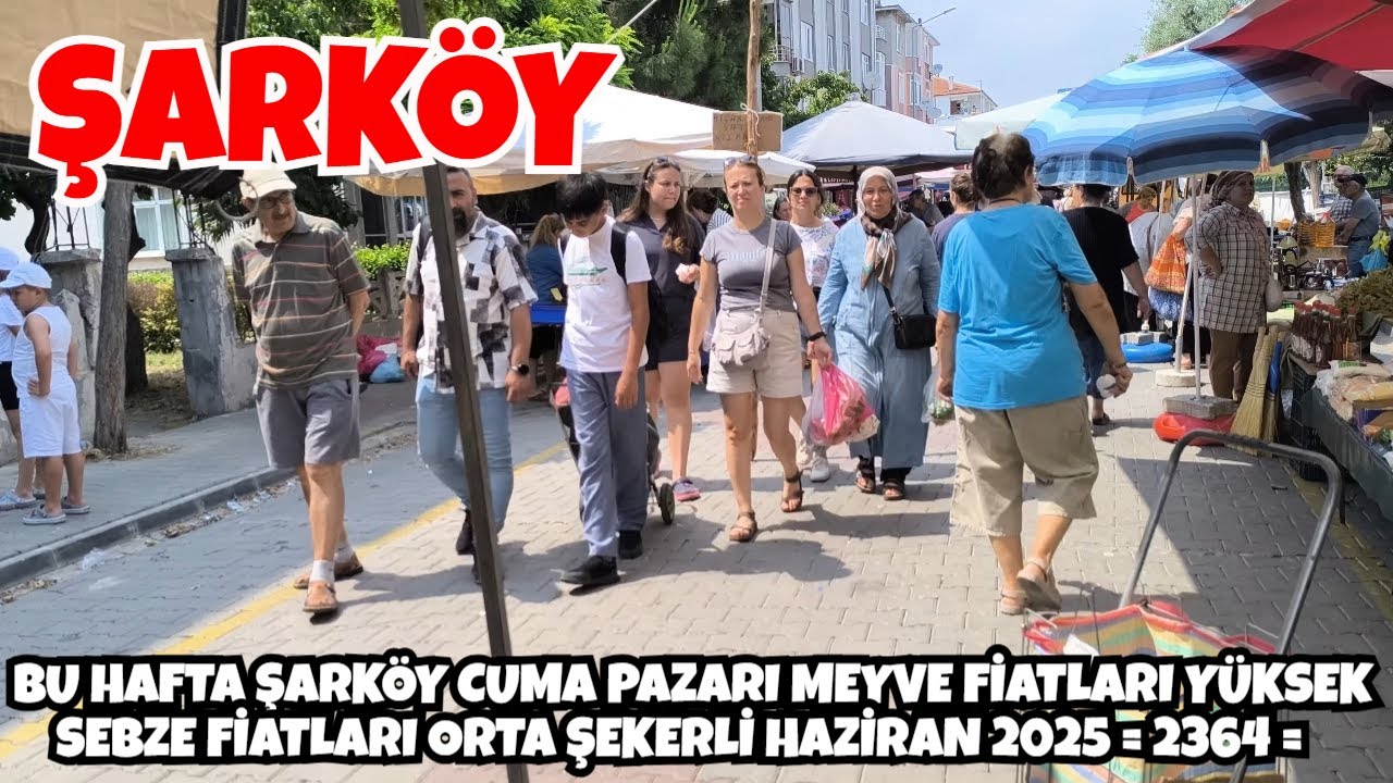 BU HAFTA ŞARKÖY CUMA PAZARI MEYVE FİATLARI YÜKSEK SEBZE FİATLARI ORTA ŞEKERLİ HAZİRAN 2025  = 2364 =