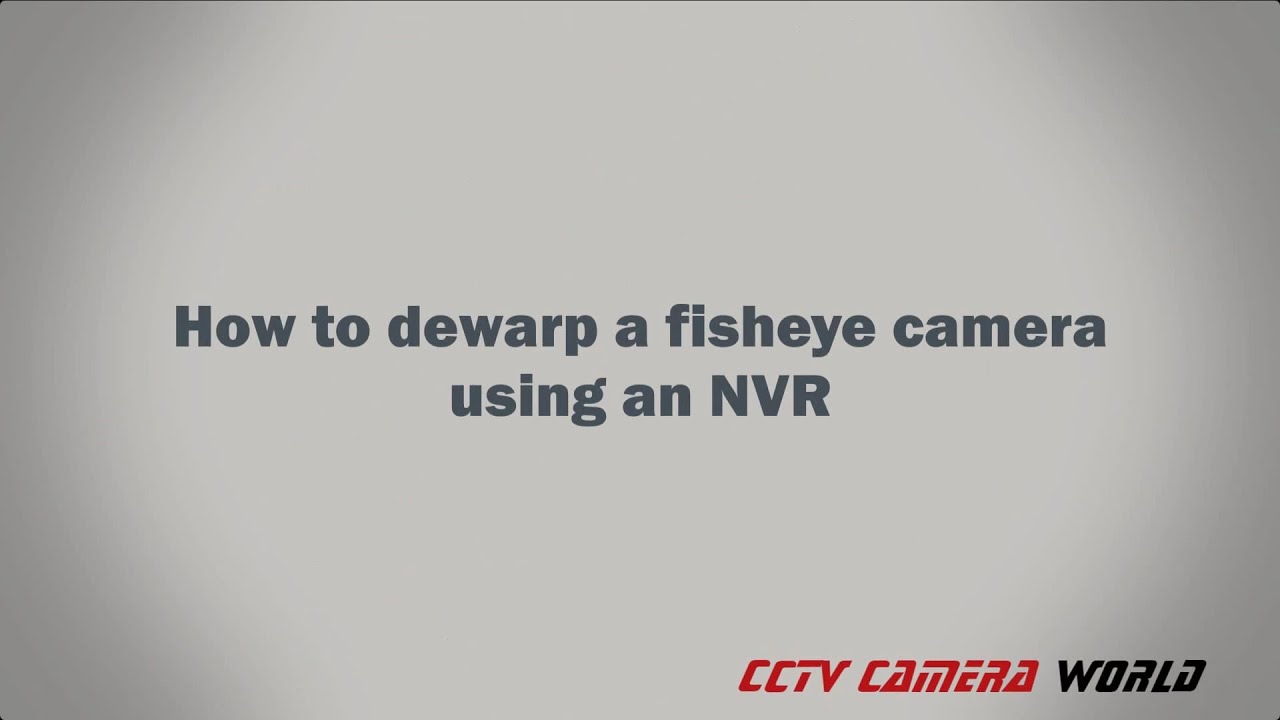How to dewarp a fisheye camera using an NVR