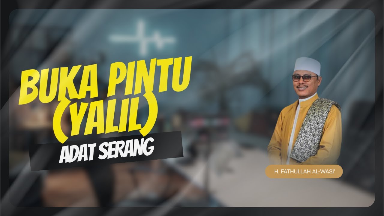 NEW!!! BUKA PINTU (YALIL) ADAT SERANG  | H. Fathullah Qori Official
