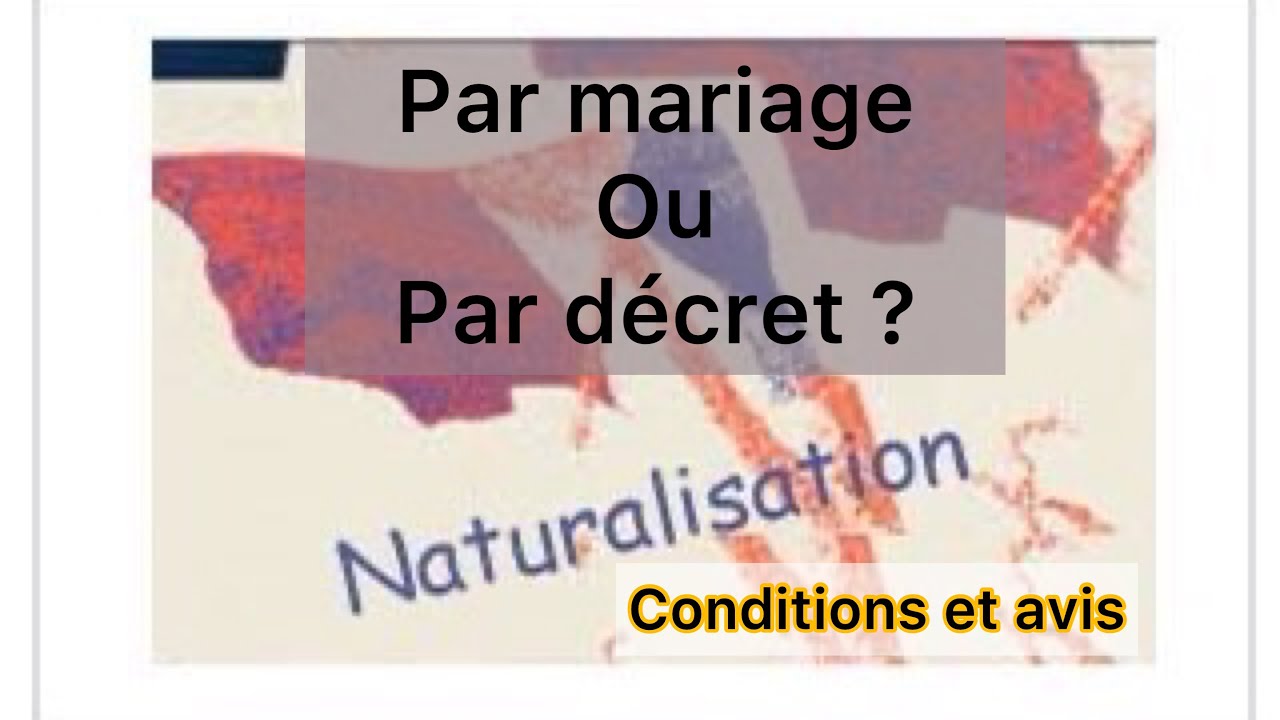 Naturalisation par mariage et par décret , conditions, que choisir ?  Je répond et donne mon avis☑️