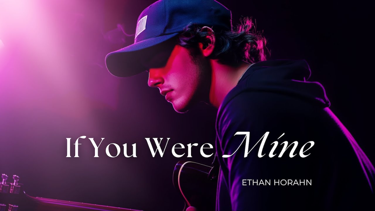 Ethan Horahn - If You Were Mine