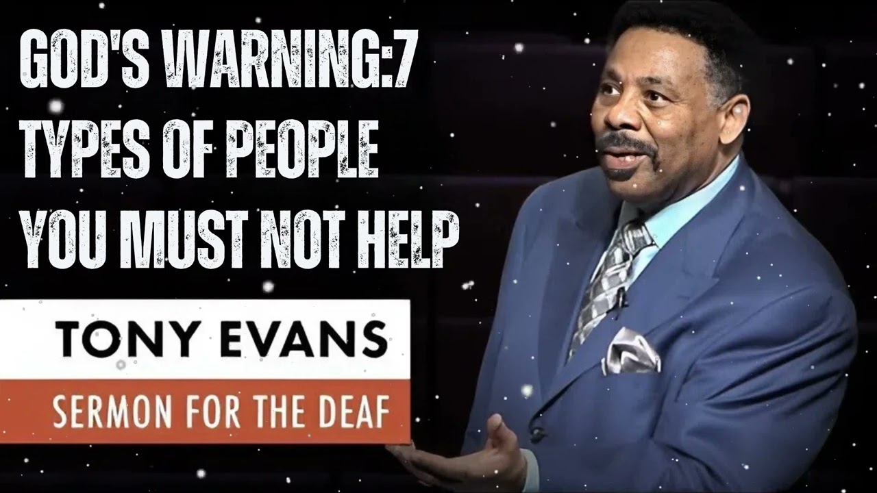 God's Warning:7 Types of People You Must Not Help - Tony Evans Message