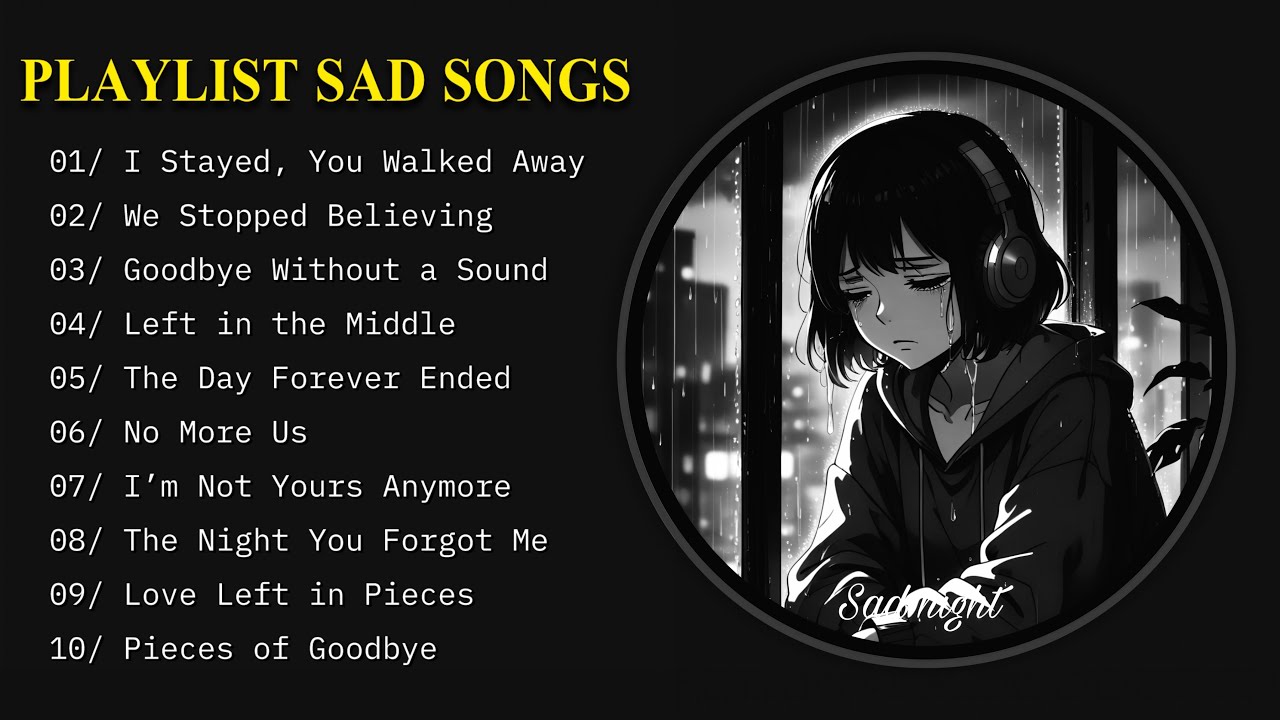 I stayed , you walked away - Playlist Sad Songs - Depressing Songs that make you cry