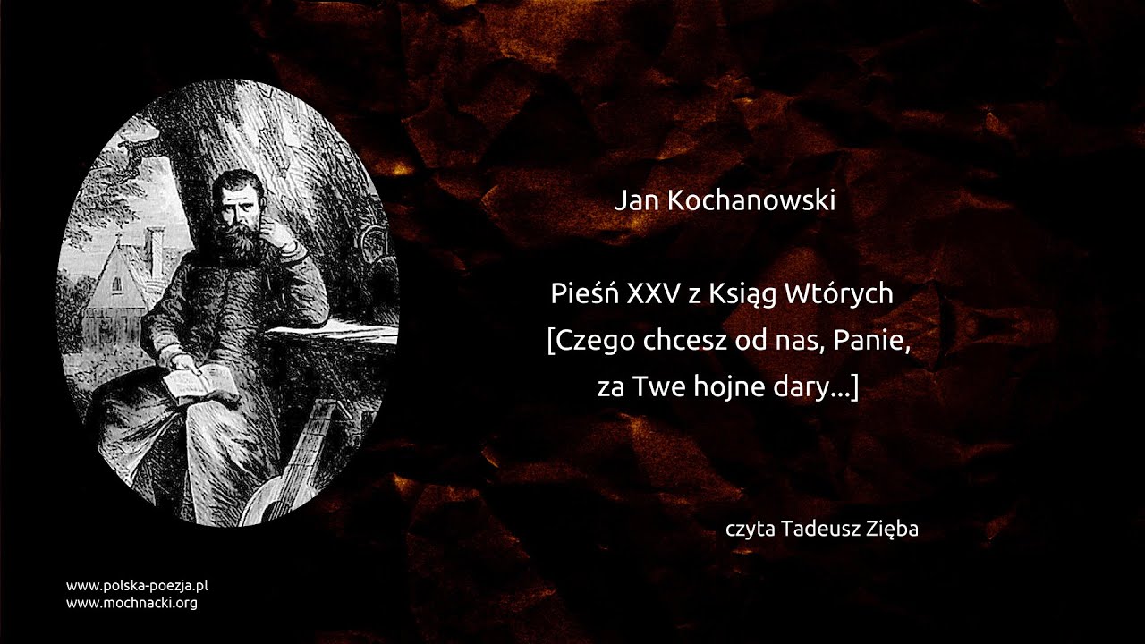 Jan Kochanowski - Pieśń XXV z Ksiąg Wtórych [Czego chcesz od nas, Panie, za Twe hojne dary...]