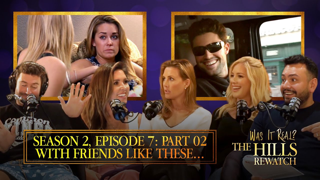 With Friends Like These (Part 2) | Was it Real? The Hills Rewatch Podcast