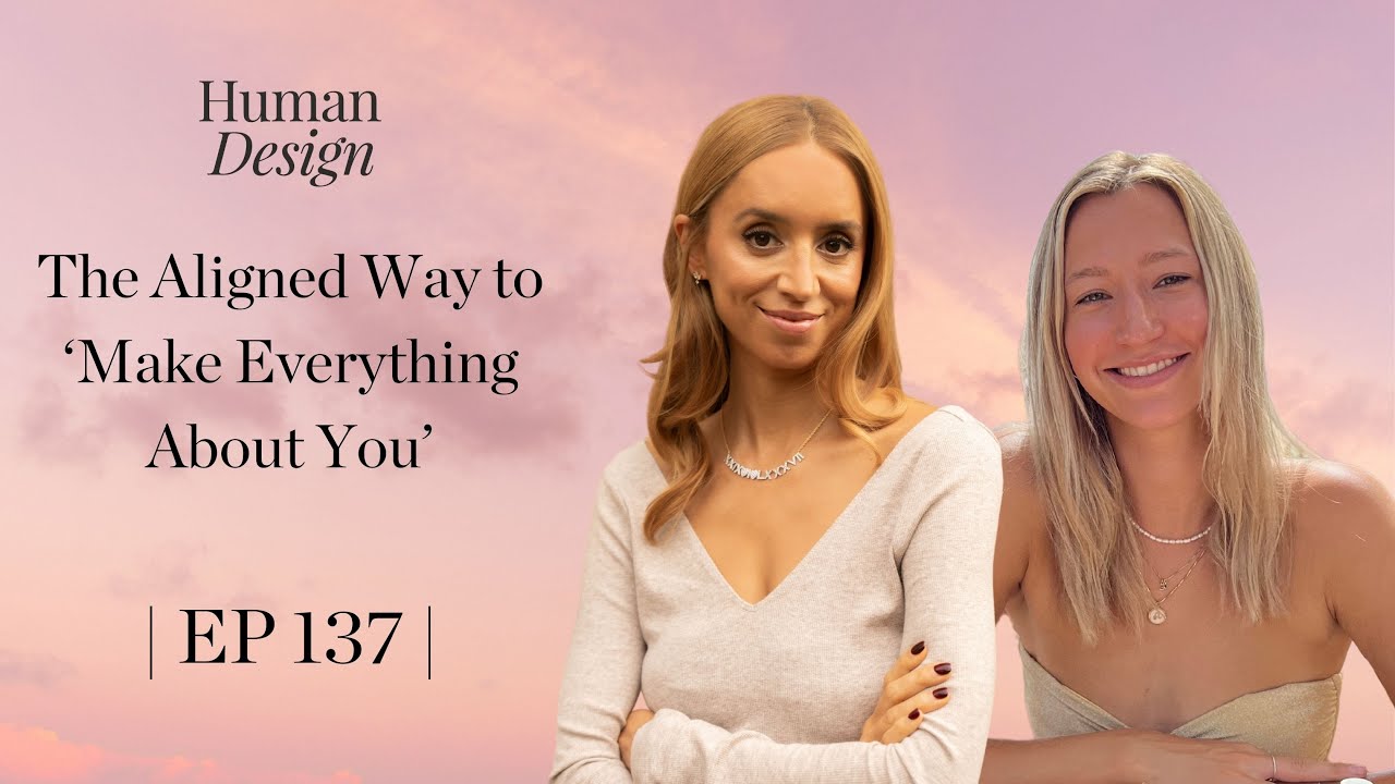 The Aligned Way to ‘Make Everything About You’ | Human Design with Jenna Zoe