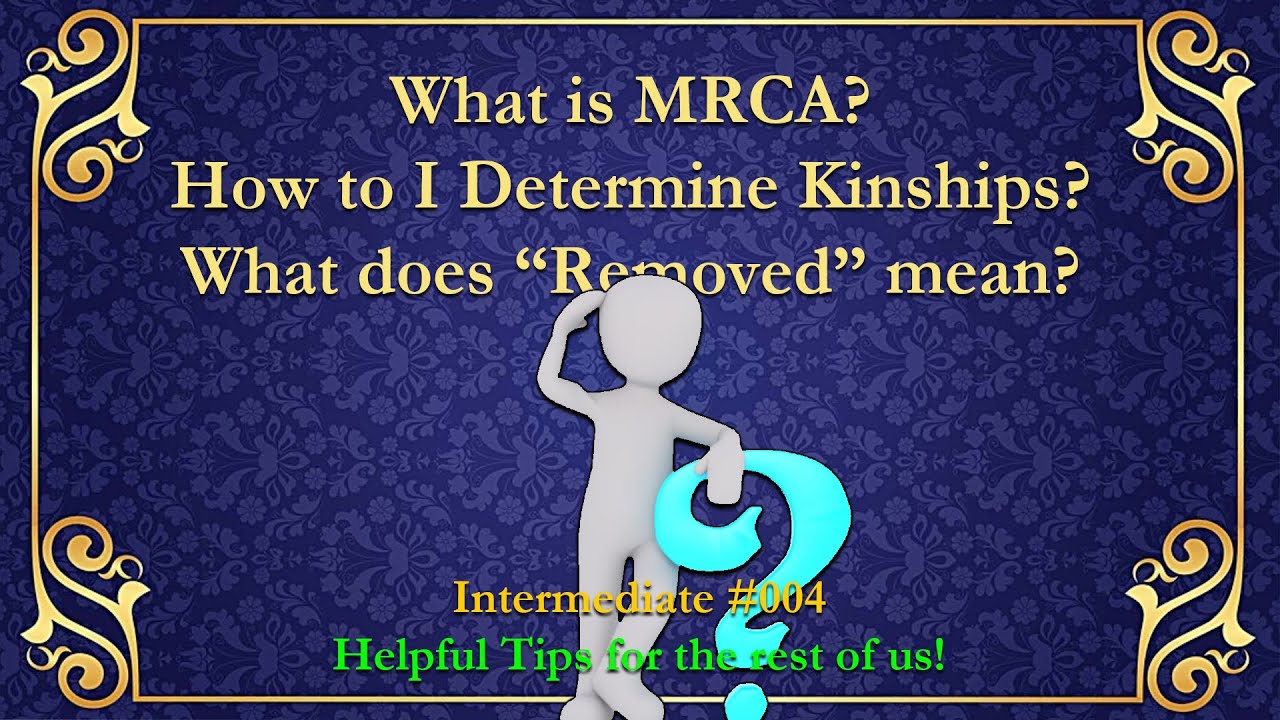 What is MRCA?  How do you determine kinships and what is 