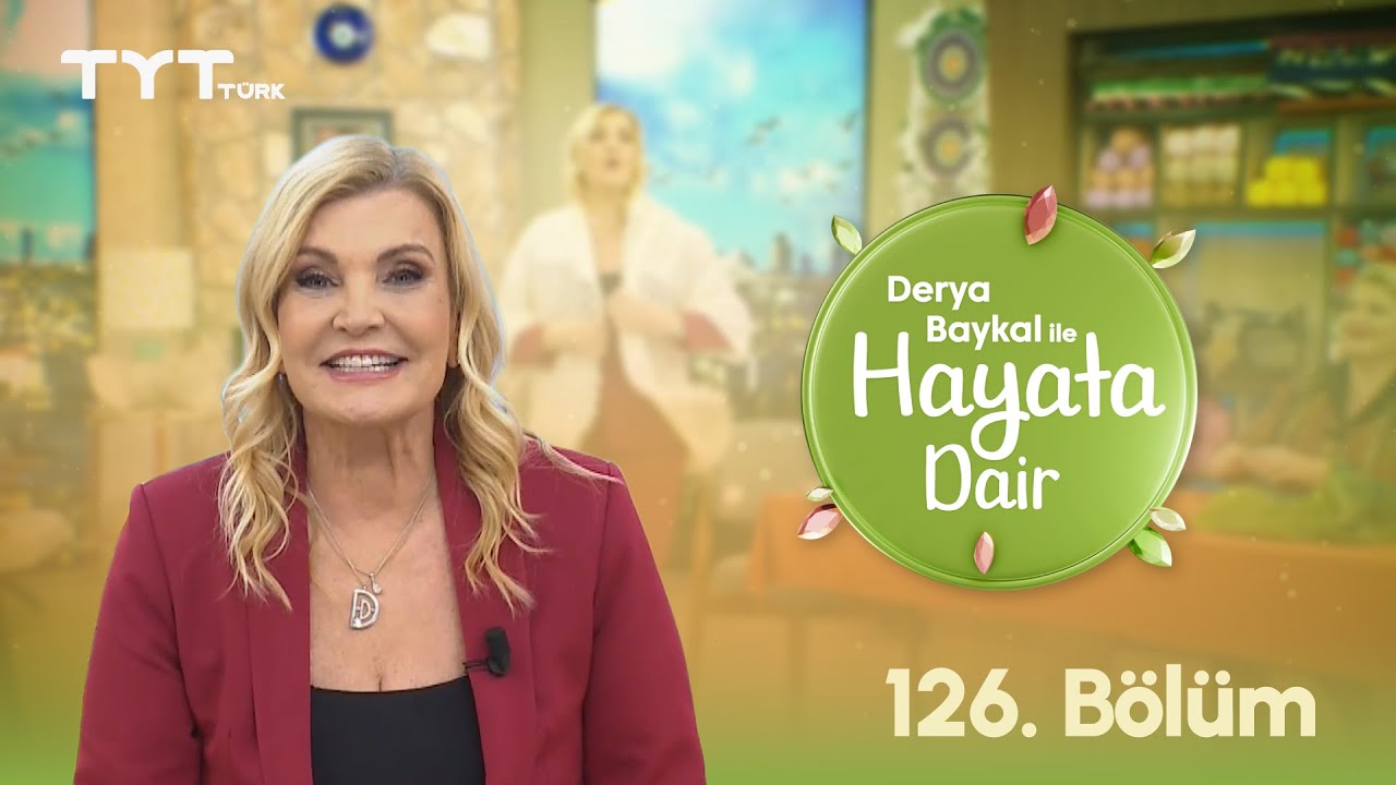 Derya Baykal ile Hayata Dair | 126. Bölüm (7 Ekim 2025)