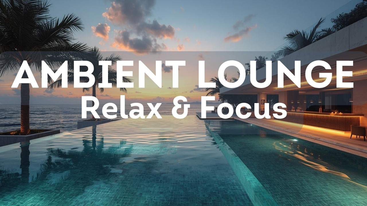 Ambient Lounge Chill House 🌅 Warm Coastal Sunset Vibes | Relax & Focus Music