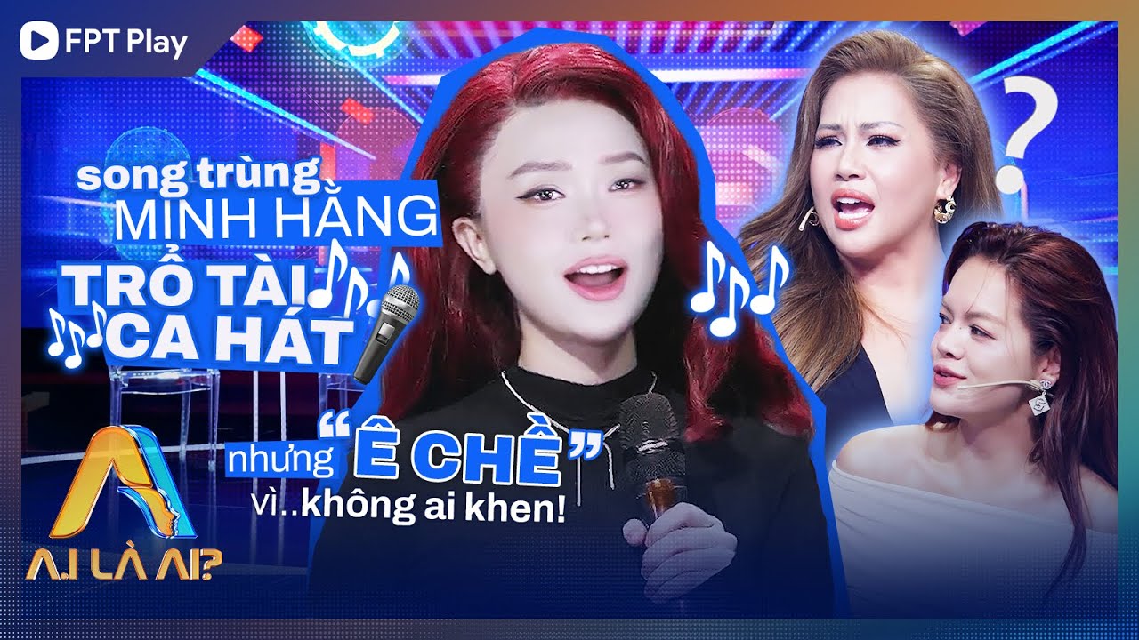 BEST CUT - A.I LÀ AI? | SONG TRÙNG MINH HẰNG TRỔ TÀI CA HÁT NHƯNG "Ê CHỀ" VÌ KHÔNG AI KHEN