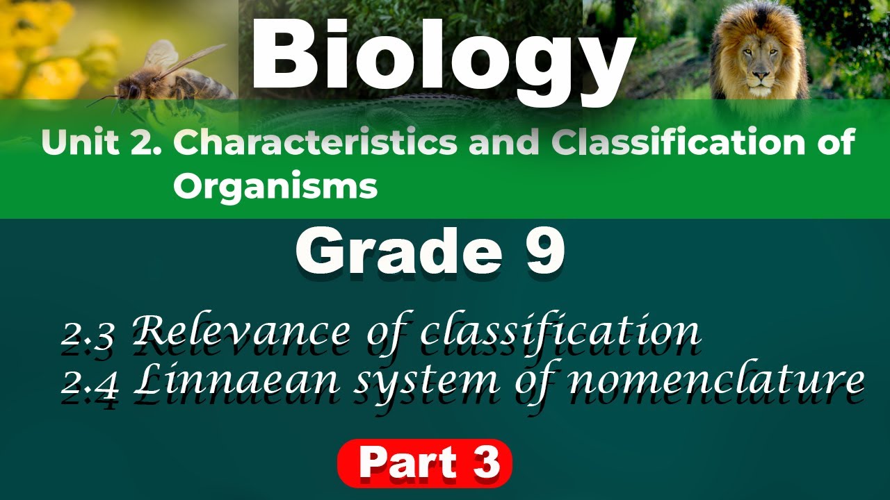 Biology grade 9 unit 2 part 3 | Relevance of classification | Linnaean system of nomenclature