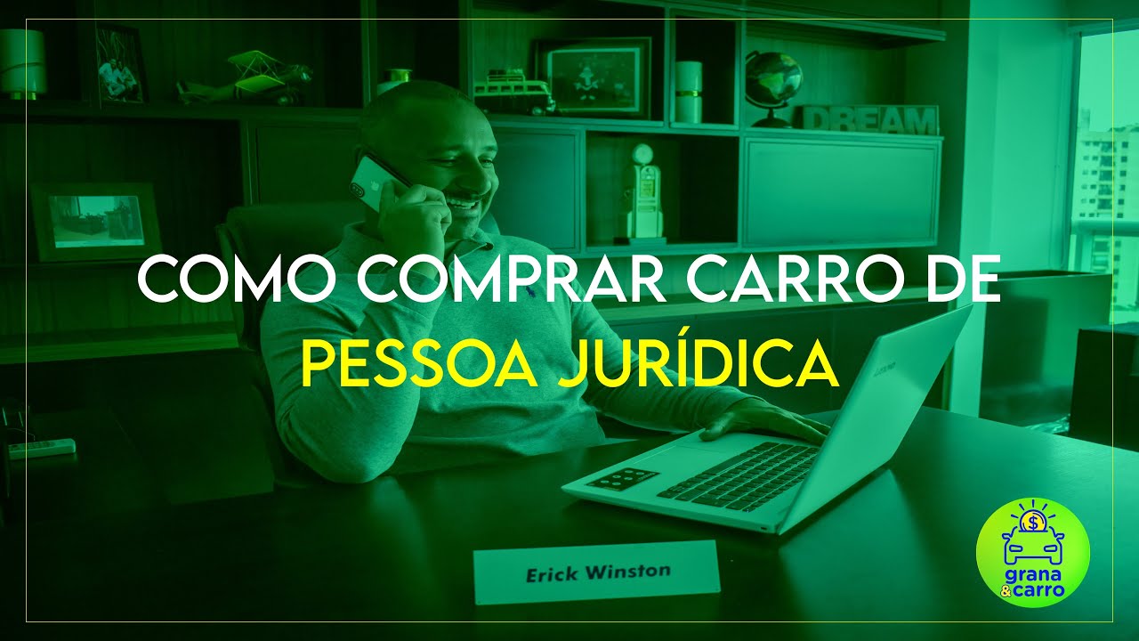 #58 - Como Comprar Carro de Pessoa Jurídica?