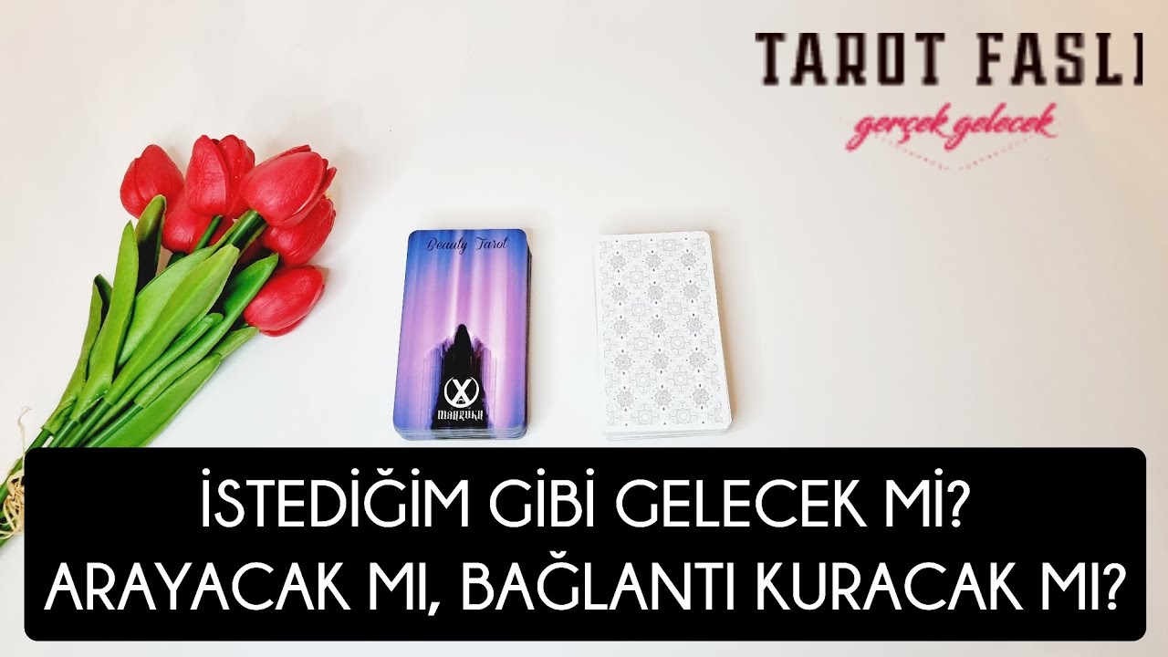 Arayacak mı, iletişim kuracak mı?/ Benim istediğim gibi gelecek mı?/ Tarot, tarot falı