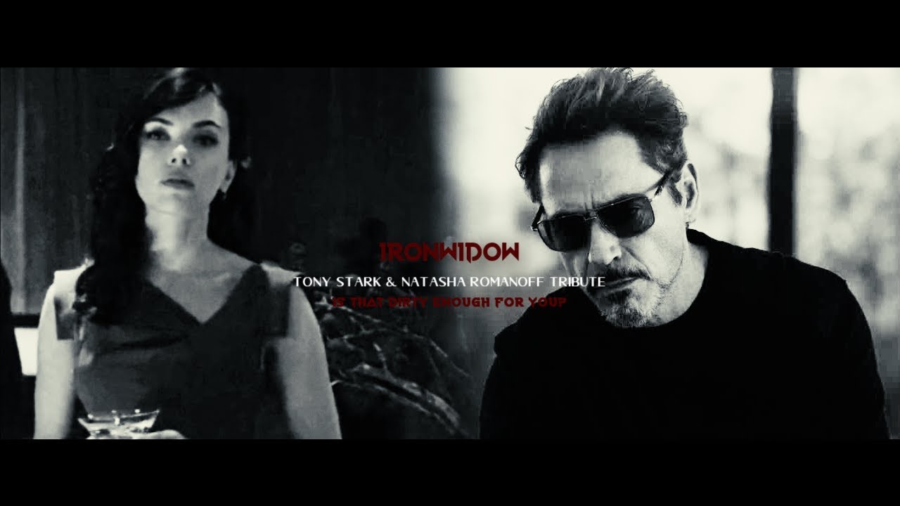 IRONWIDOW || Is that dirty enough for you? || Tony Stark & Natasha Romanoff Tribute