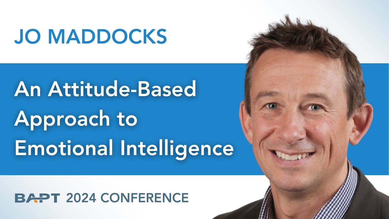 An Attitude-Based Approach to Emotional Intelligence // Jo Maddocks // BAPT 2024