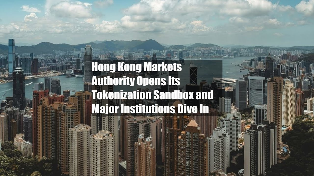 Hong Kong Markets Authority Opens Its Tokenization Sandbox and Major Institutions Dive In