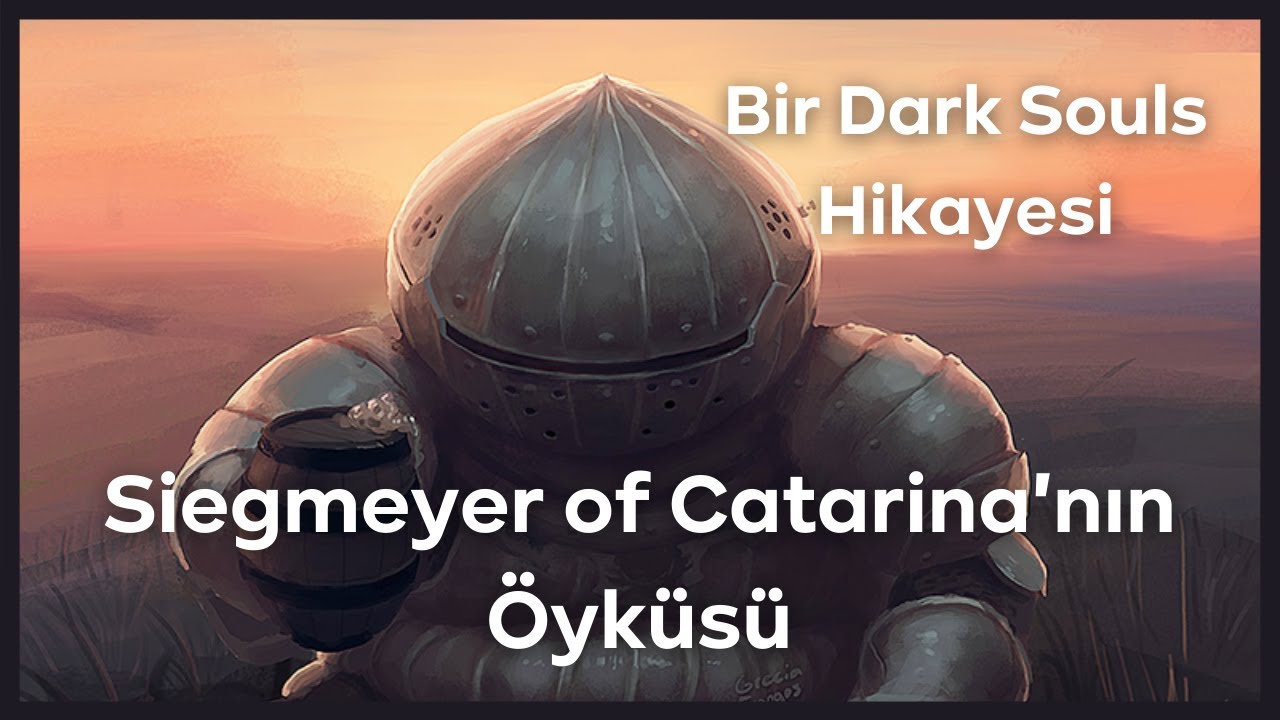 AMACINIZI KAYBETMEYİN || Siegmayer of Catarina || Bir Dark Souls Hikayesi