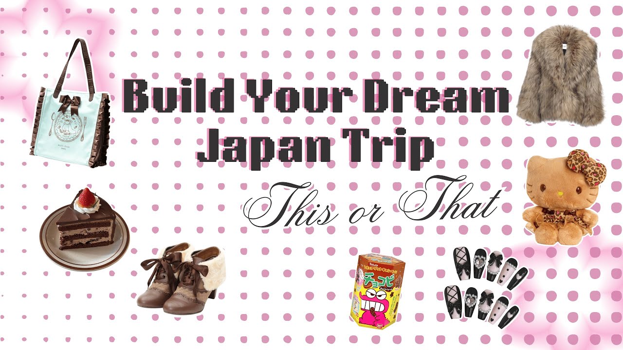 BUILD YOUR DREAM DAY IN JAPAN – THIS OR THAT