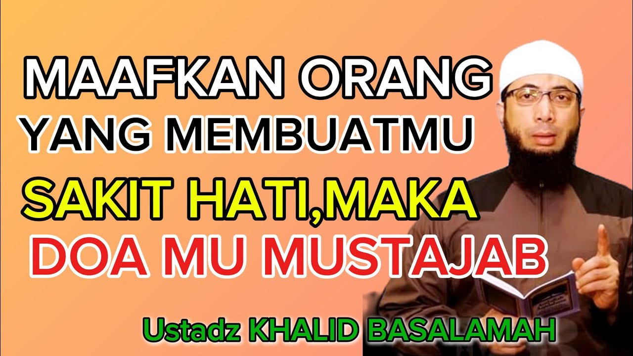 Ustadz Khalid Basalamah Ada Doa Mustajab Di Balik Sakit Hati dan Anda Memaafkan 