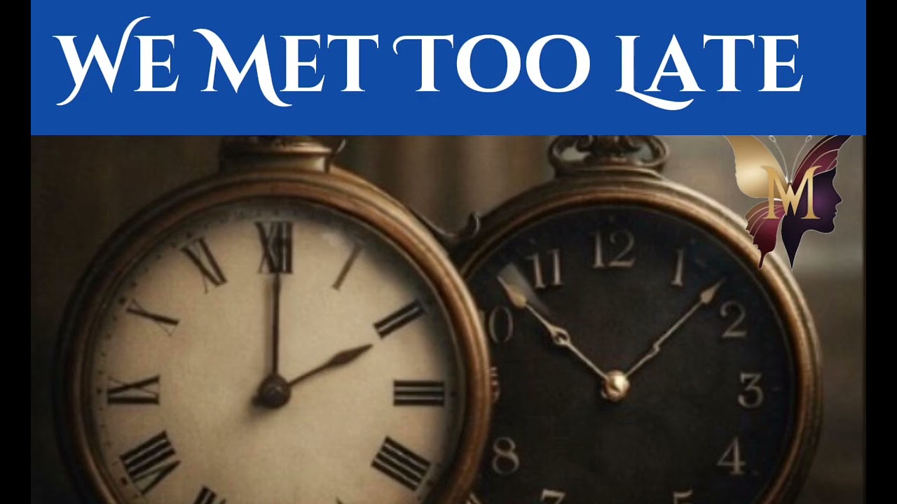 WE MET TOO LATE