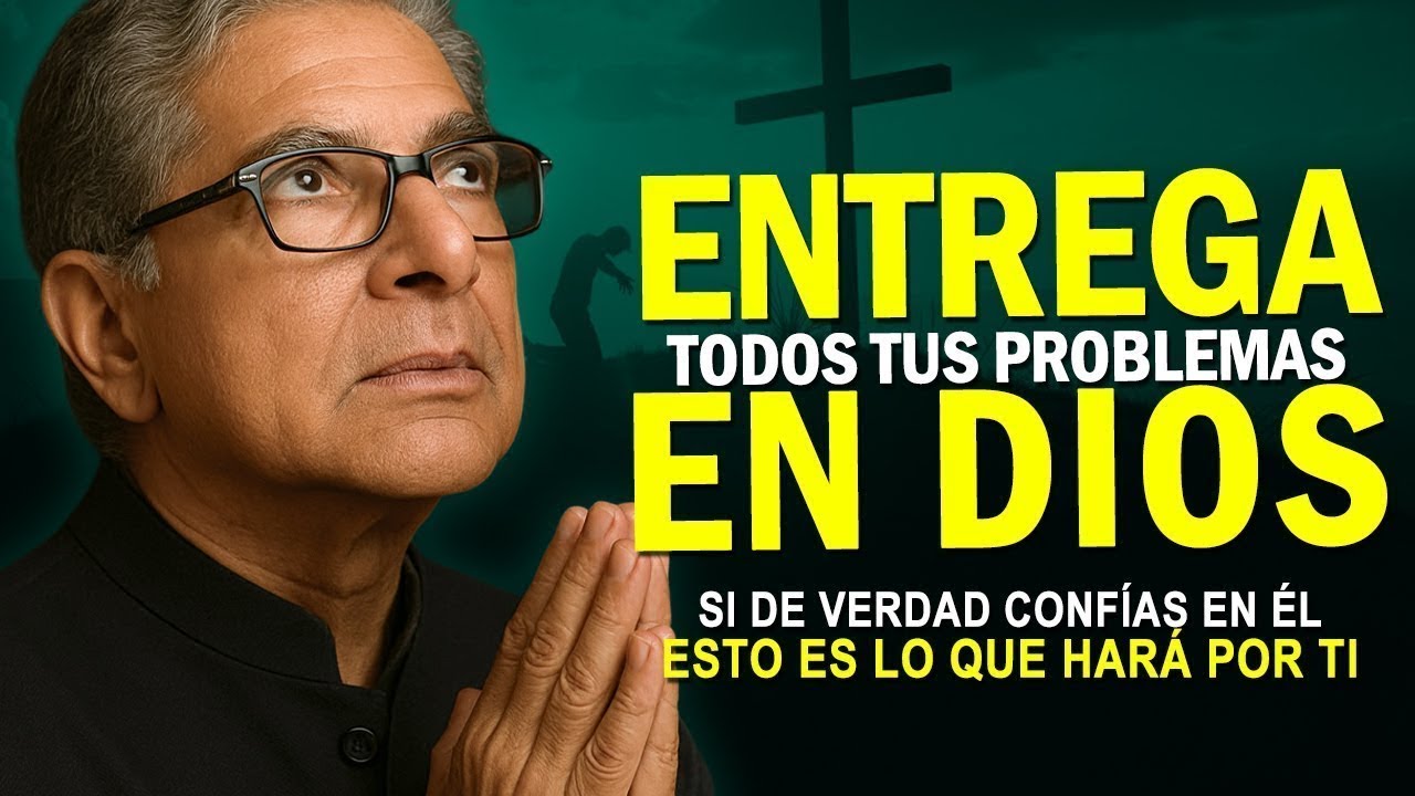 ENTREGA TUS ANGUSTIAS A DIOS Y ÉL HARÁ LO QUE TÚ NO PUEDES - Deepak Chopra