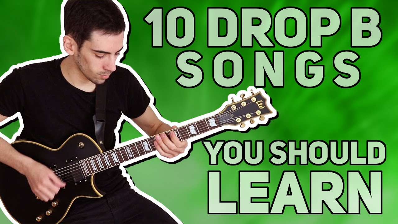 10 DROP B SONGS YOU SHOULD LEARN!
