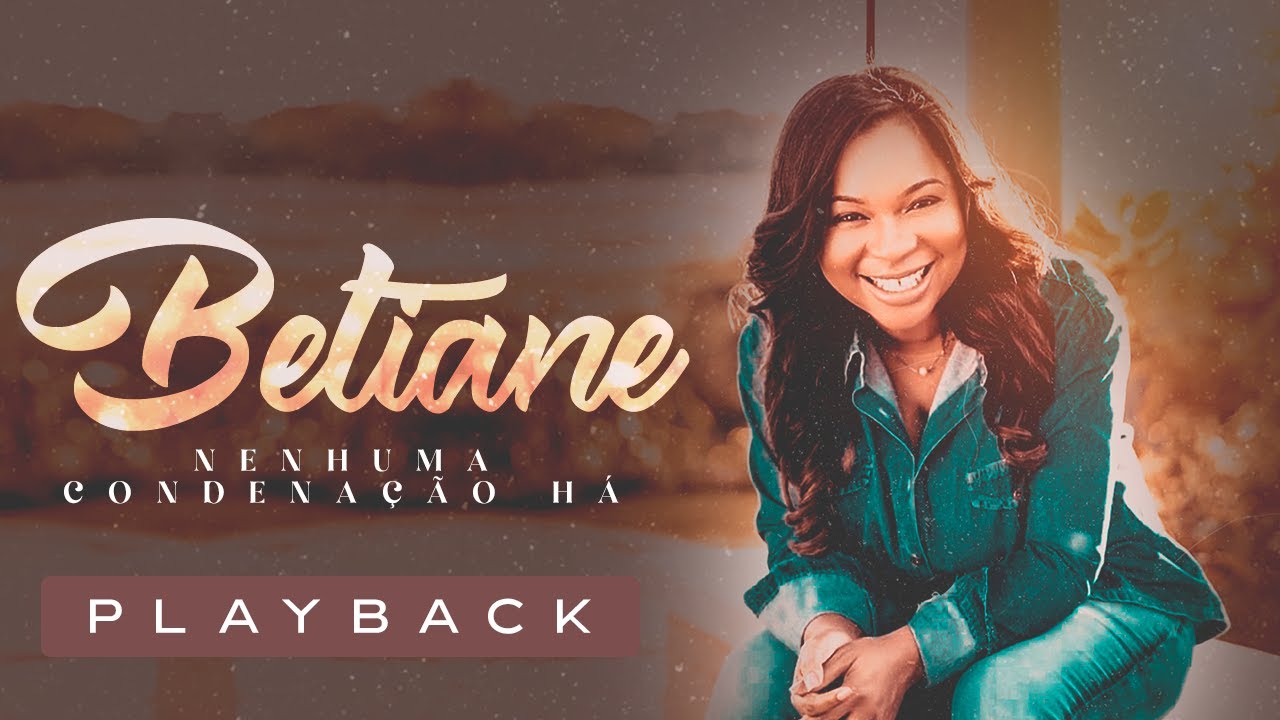 Betiane | Nenhuma Condenação Há Voz e Piano - (Playback)