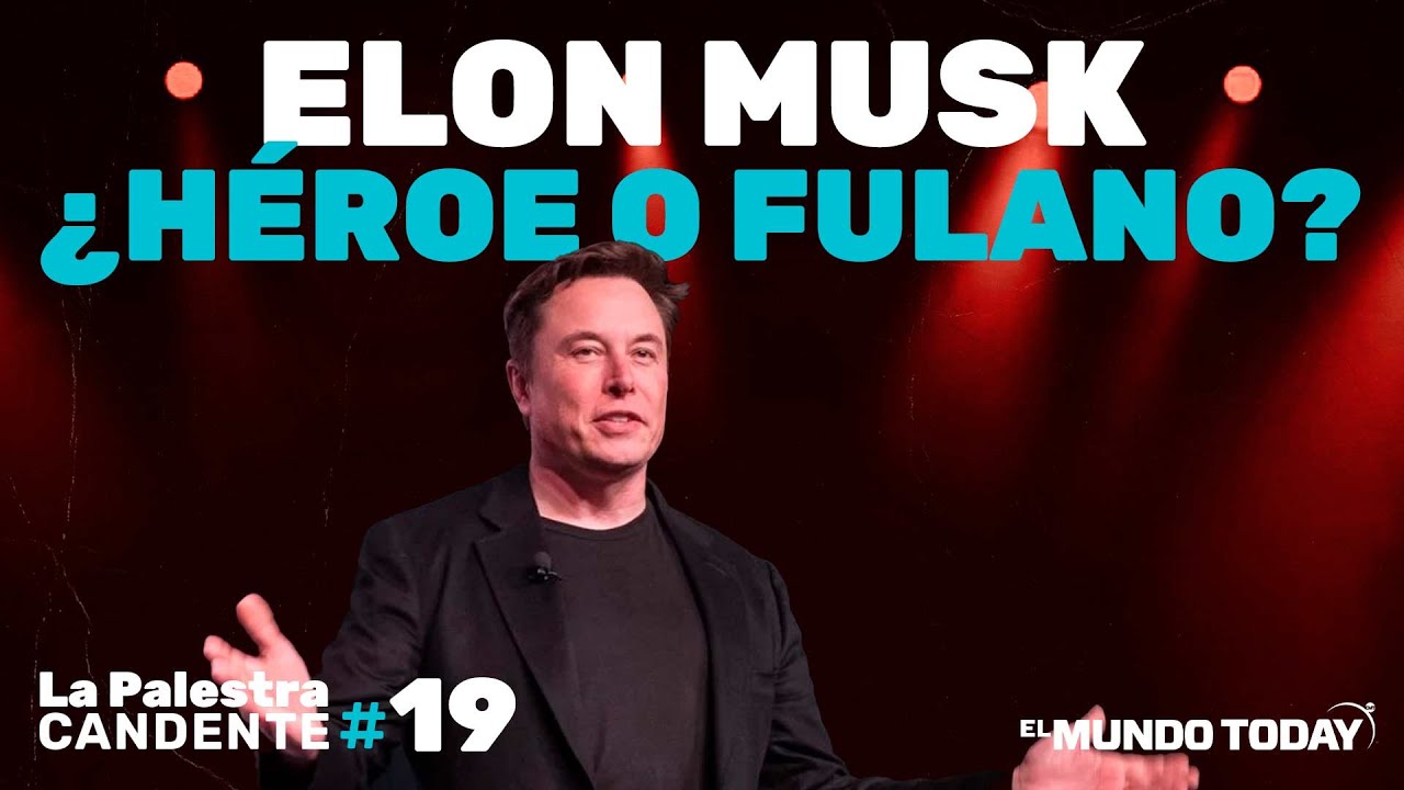 La Palestra Candente 19: Elon Musk, &iquest;h&eacute;roe o fulano?