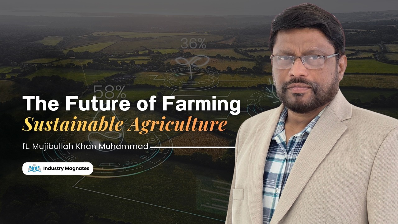 Dr. Mujibullah Khan: Innovating Agriculture for a Sustainable Future