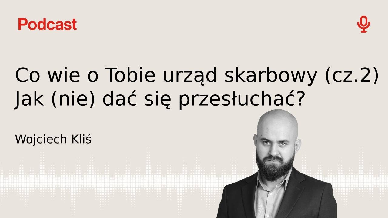 Co wie o Tobie urząd skarbowy (cz. 2) - Jak (nie) dać się przesłuchać?