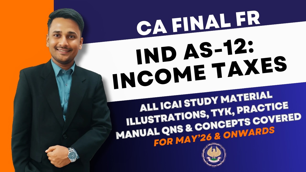IND AS 12: Income Taxes | FR CA Final | ICAI SM All Illustrations + TYK + Practice Manual [JAN 2026]