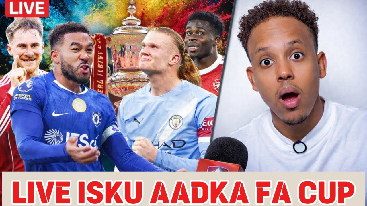 Live :Isku aadka FA Cup wareega Afaraad Arsenal,Man city Liverpool Chelsea