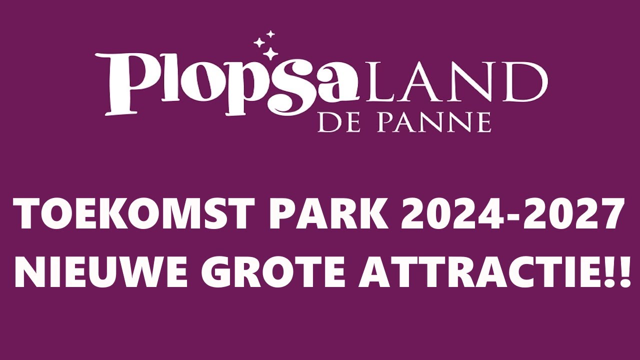 [Plopsaland De Panne] Toekomst park inclusief nieuwe grote attractie!