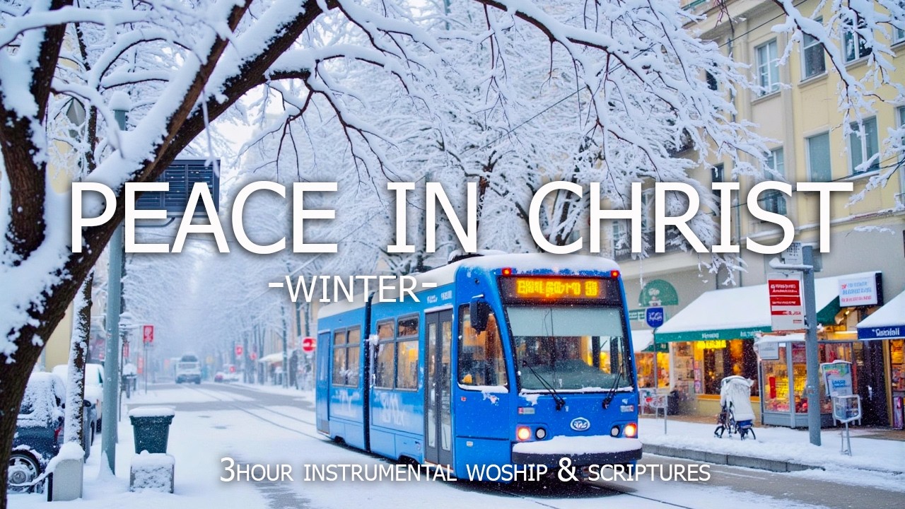 Peace in Christ: Soaking Worship, Prayer Music & Healing Music With Scriptures ❄️ Christian piano