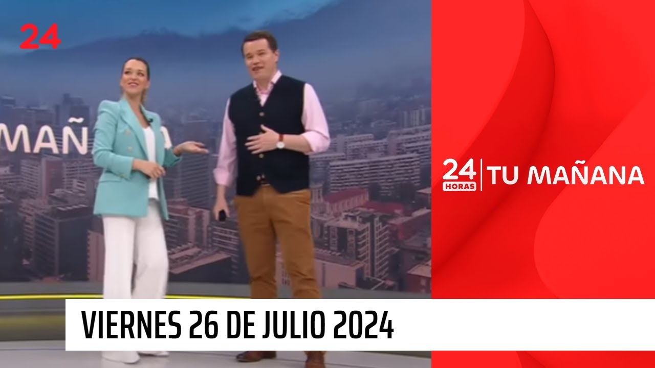 24 Horas Tu Mañana - Viernes 26 de Julio 2024 | 24 Horas TVN Chile