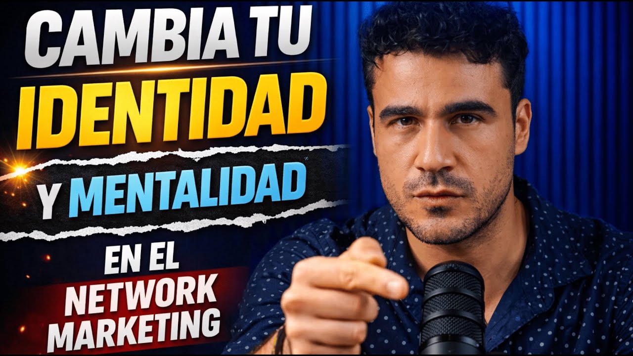 Cambio de identidad y mentalidad en el Network Marketing | Rompe paradigmas y crece