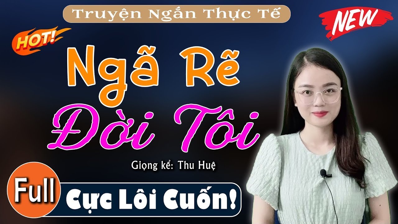 [FULL] Ngã Rẽ Đời Tôi _ Vừa nghe 5 phút đã hứng thú