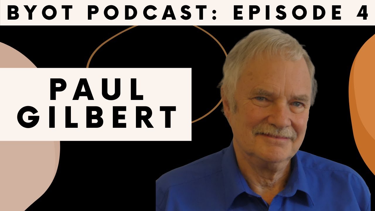 The Healing Power of Compassion with Paul Gilbert | BYOT Podcast (Ep. 4)