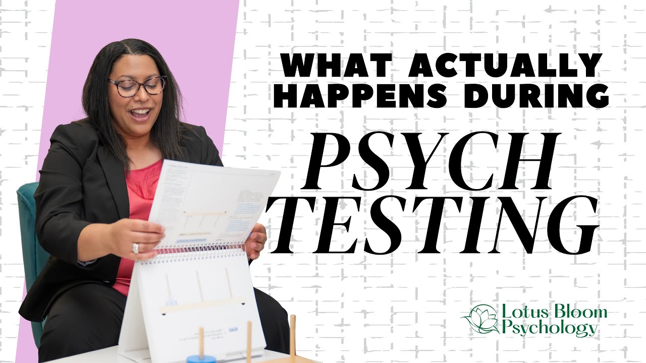 What Actually Happens During Psychological Testing? | Lotus Bloom Psychology | ADHD Evaluations