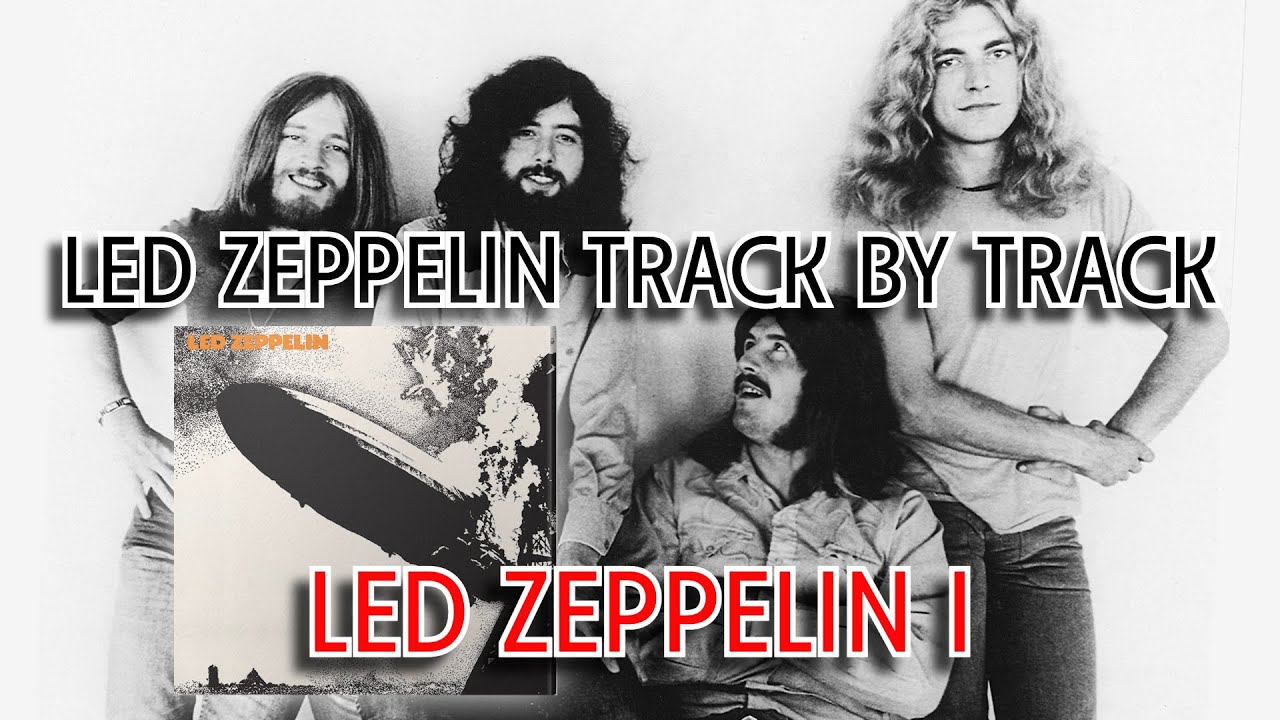 LED ZEPPELIN — TRACK by TRACK | Led Zeppelin I