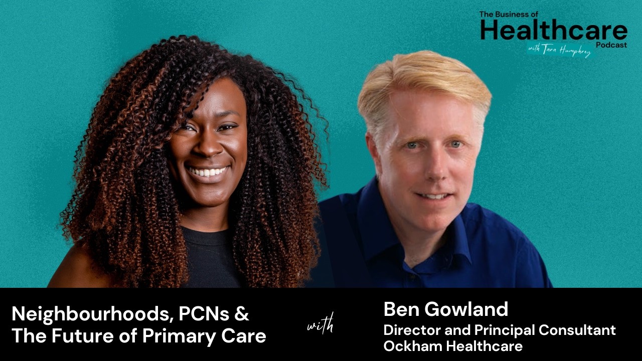 Neighbourhoods, PCNs & The Future of Primary Care: A Conversation with Ben Gowland