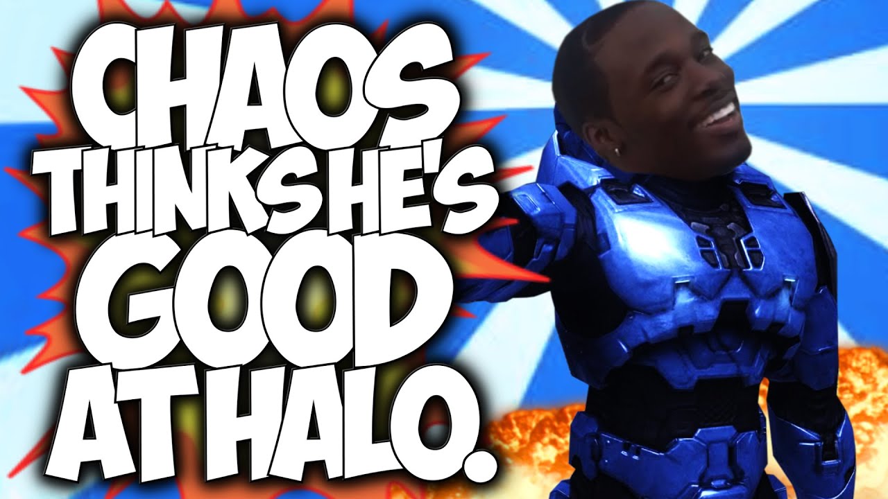CHAOS THINKS HE'S GOOD AT HALO.