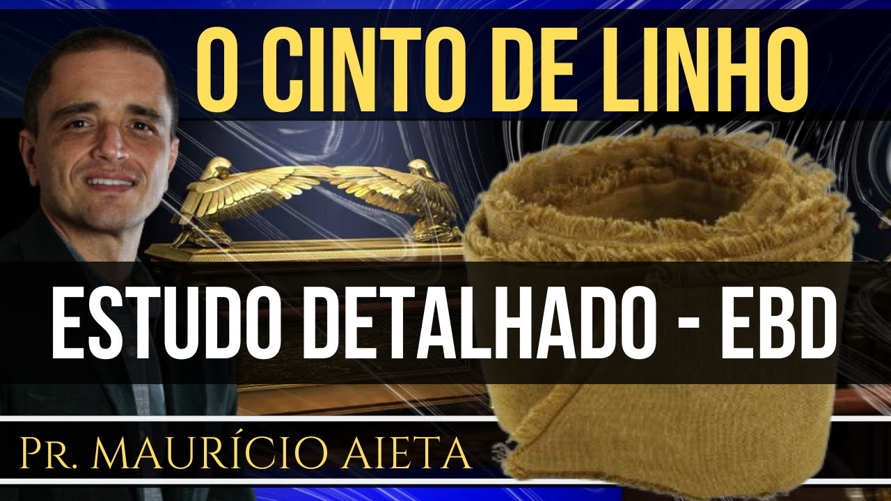 O CINTO DE LINHO APODRECIDO - Estudo aprofundado (EBD) - Pr. Maurício Aieta