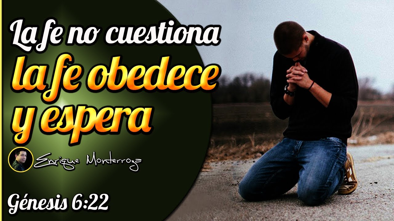 La fe no cuestiona, sino que obedece y espera pacientemente