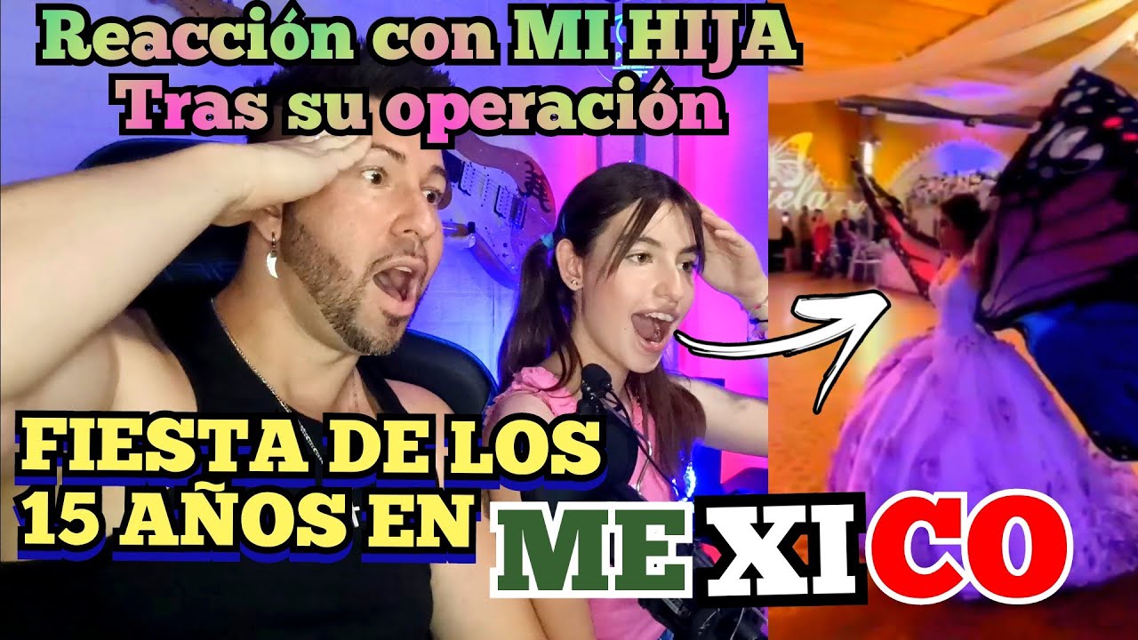 FIESTA DE LOS 15 AÑOS EN MÉXICO - reacción con MI HIJA tras su operación ♥️ una CELEBRACIÓN UNICA